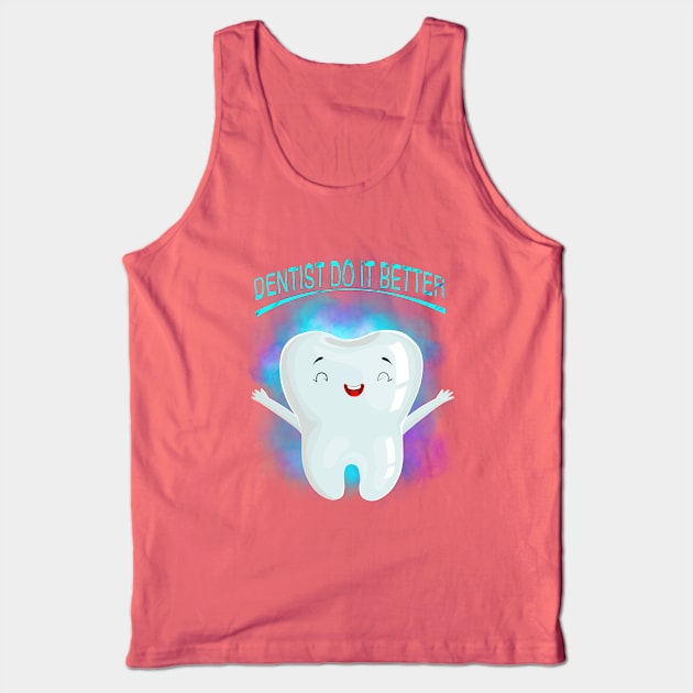 Dentist do it better Tank Top by Miruna Mares